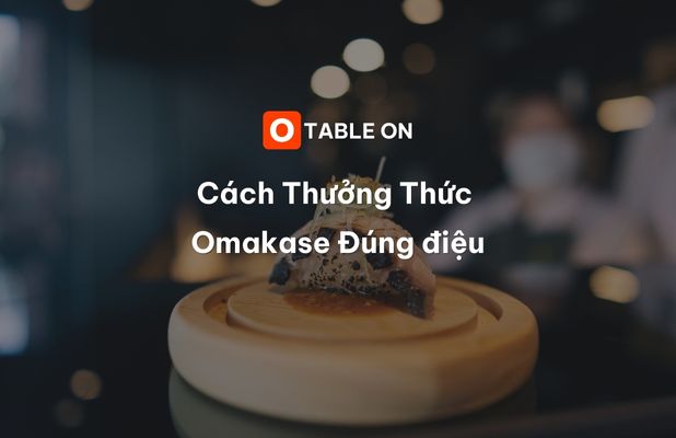 cach-thuong-thuc-omakase-dung-dieu-ngon-nhat